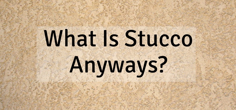 What Is Stucco Anyways