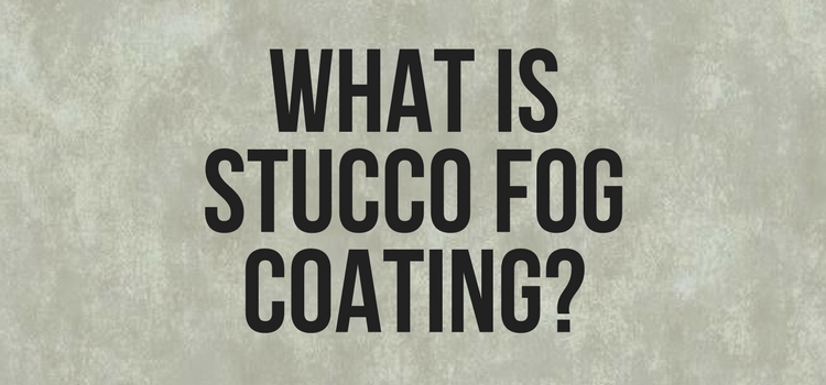 What Is Stucco Fog Coating