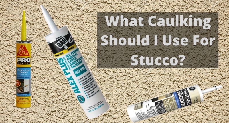 What Caulking Should I Use For Stucco?