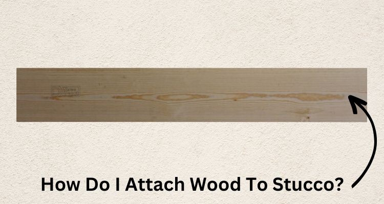 Attaching Wood To Stucco Walls