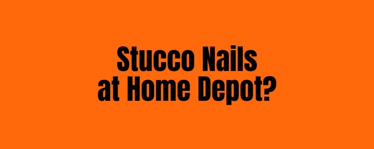 Stucco Nails at Home Depot